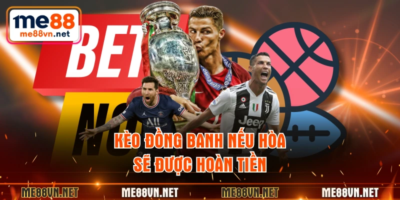 Kèo đồng banh nếu hòa sẽ được hoàn tiền